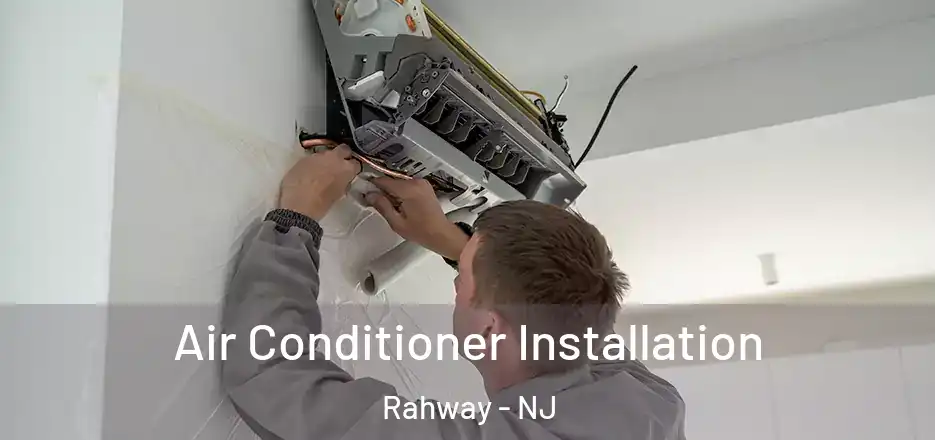Air Conditioner Installation Rahway - NJ