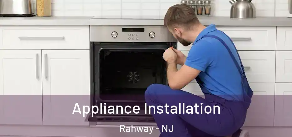 Appliance Installation Rahway - NJ