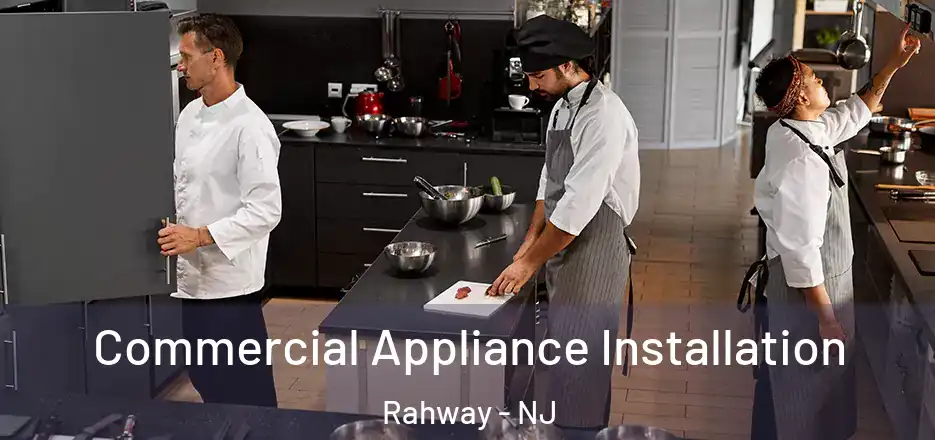 Commercial Appliance Installation Rahway - NJ