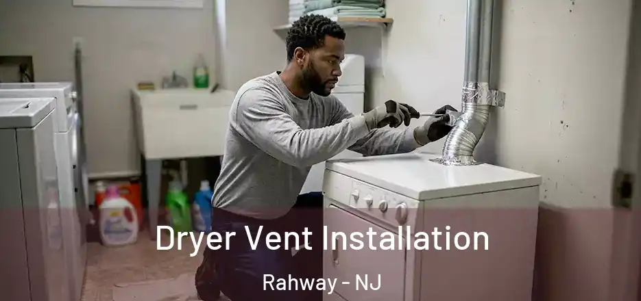 Dryer Vent Installation Rahway - NJ