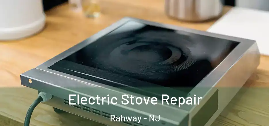 Electric Stove Repair Rahway - NJ