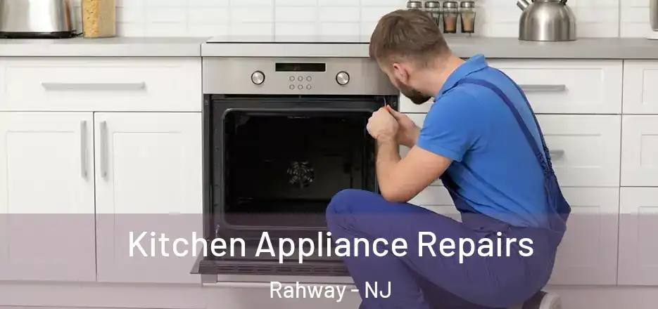 Kitchen Appliance Repairs Rahway - NJ