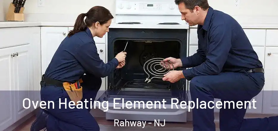 Oven Heating Element Replacement Rahway - NJ