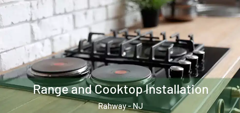 Range and Cooktop Installation Rahway - NJ