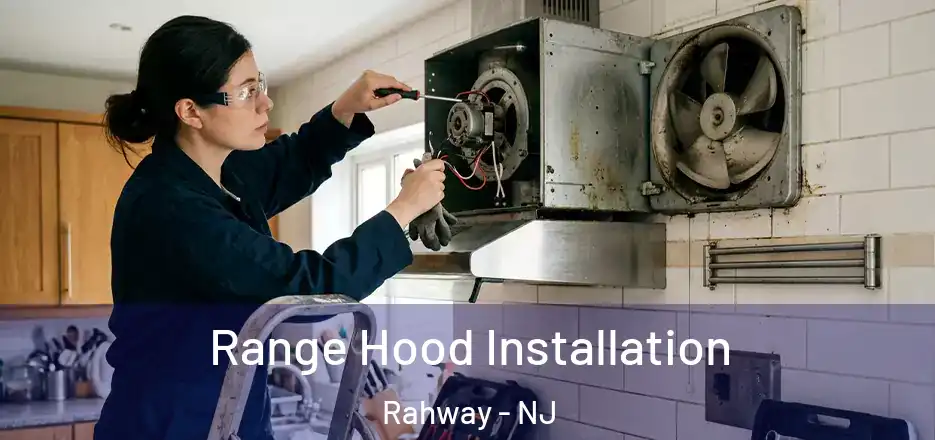 Range Hood Installation Rahway - NJ