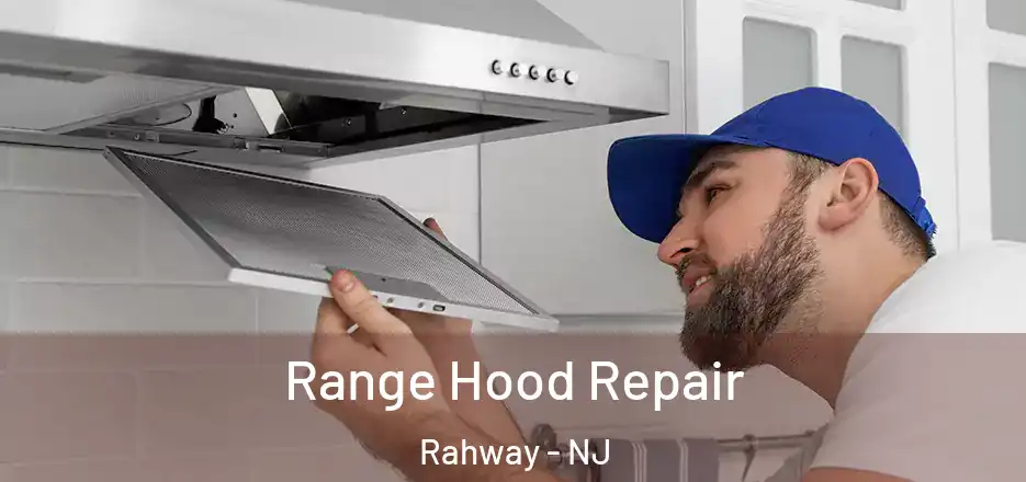  Range Hood Repair Rahway - NJ