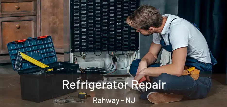 Refrigerator Repair Rahway - NJ