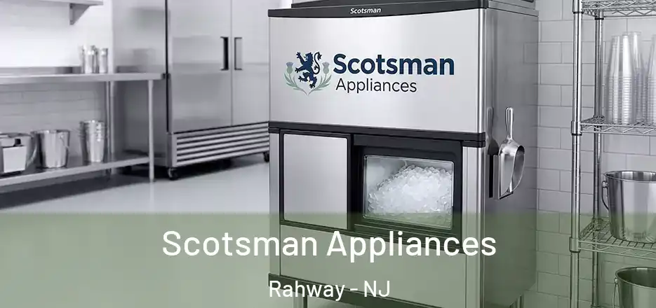  Scotsman Appliances Rahway - NJ
