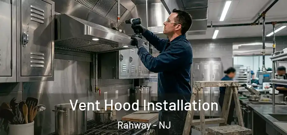 Vent Hood Installation Rahway - NJ