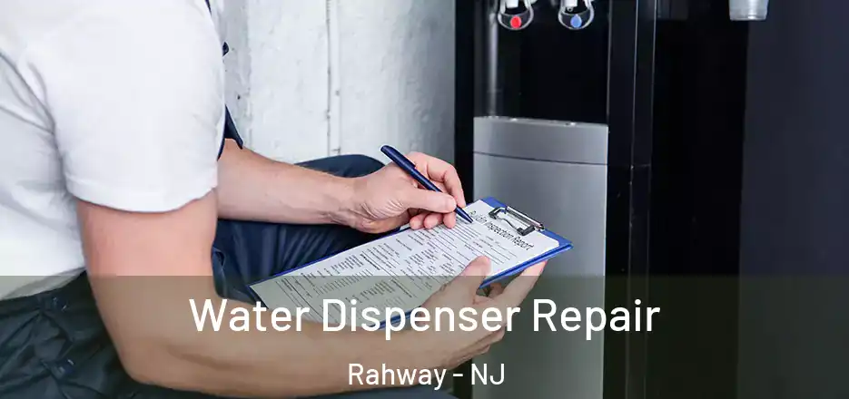Water Dispenser Repair Rahway - NJ