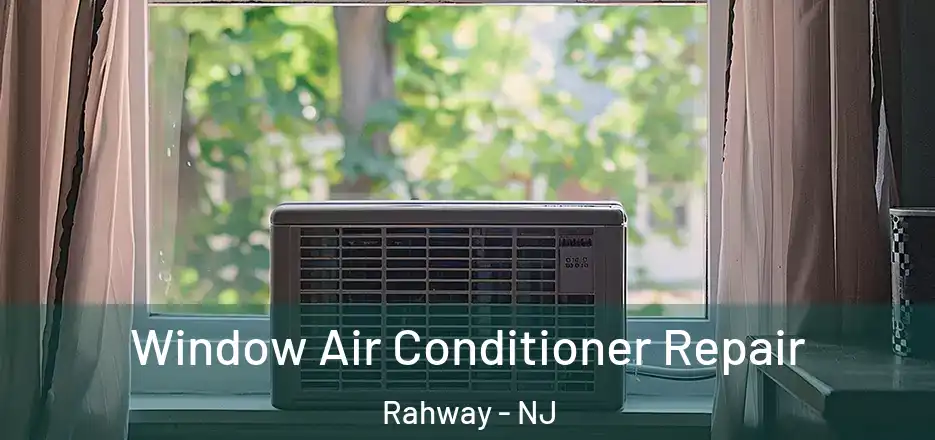 Window Air Conditioner Repair Rahway - NJ
